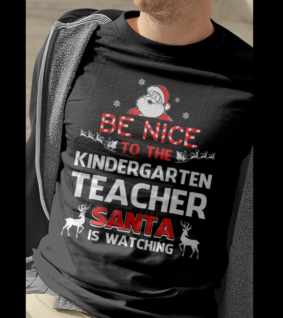Be Nice To The Kindergarten Teacher Santa Is Watching Christmas Holiday Reindeer Snowflakes T-Shirt