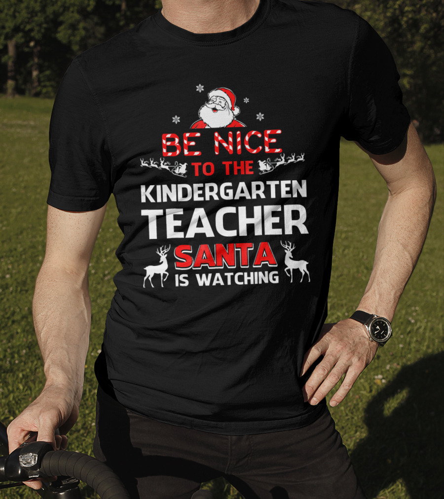 Be Nice To The Kindergarten Teacher Santa Is Watching Christmas Holiday Reindeer Snowflakes T-Shirt