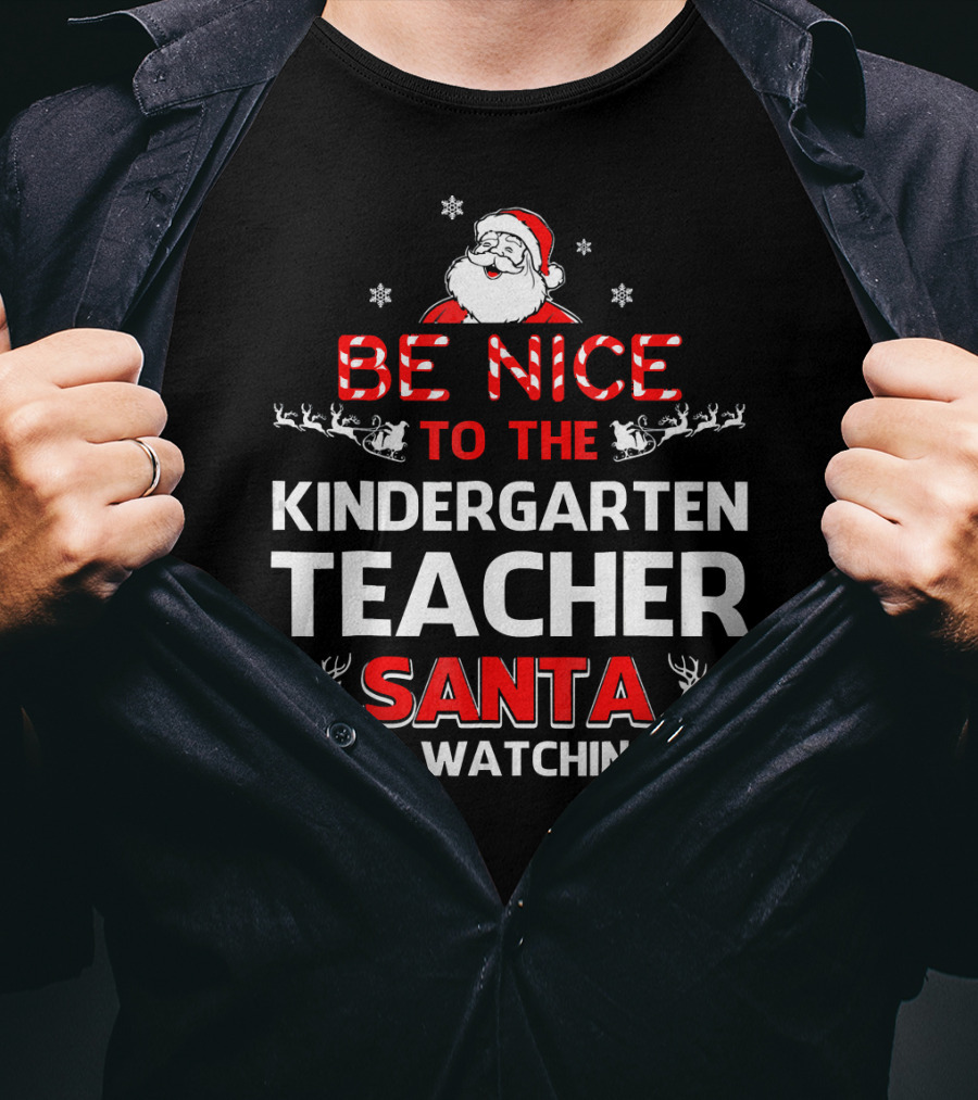 Be Nice To The Kindergarten Teacher Santa Is Watching Christmas Holiday Reindeer Snowflakes T-Shirt