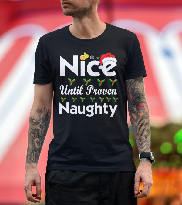 Premium T-Shirt: Nice Until Proven Naughty Funny Christmas T-Shirt Nice Until Proven Naughty Funny Christmas T-Shirt