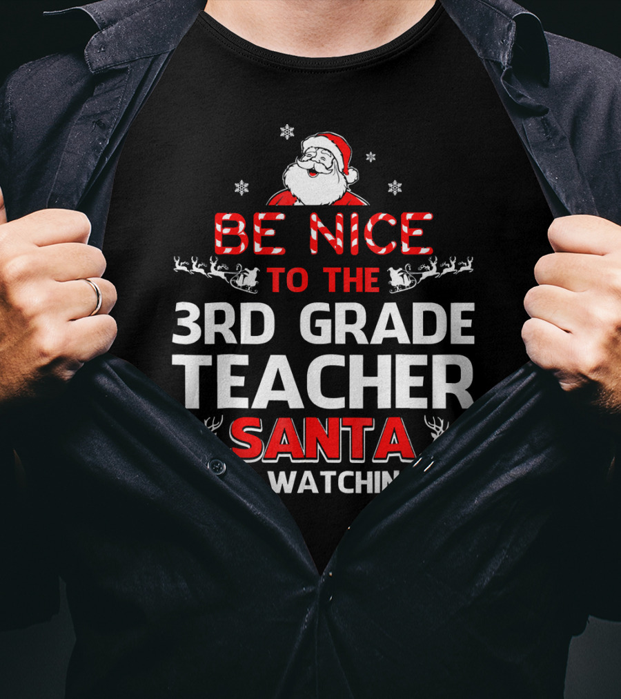 Be Nice To The 3rd Grade Teacher Santa Is Watching T-Shirt