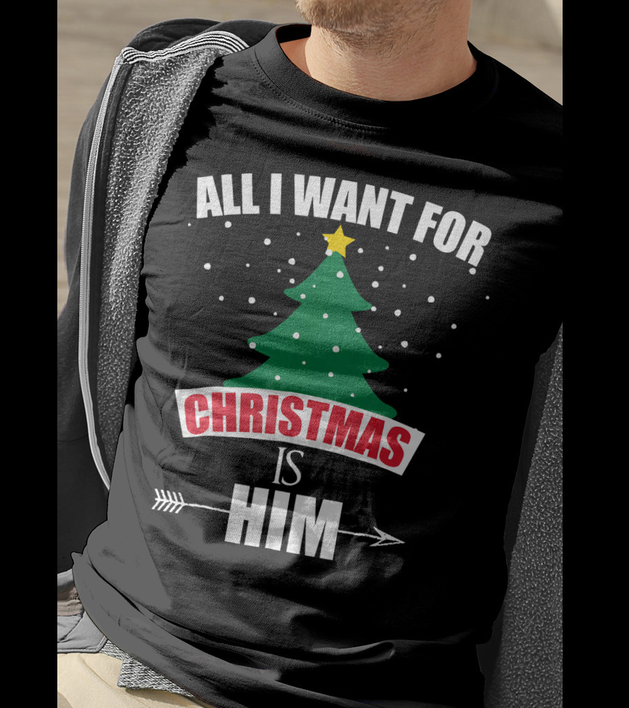 All I Want For Christmas Is Him T-Shirt