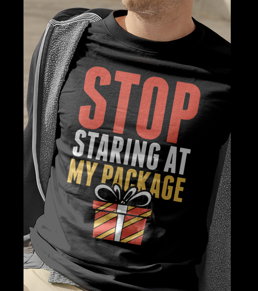 Stop Staring At My Package Gift Box T-Shirt