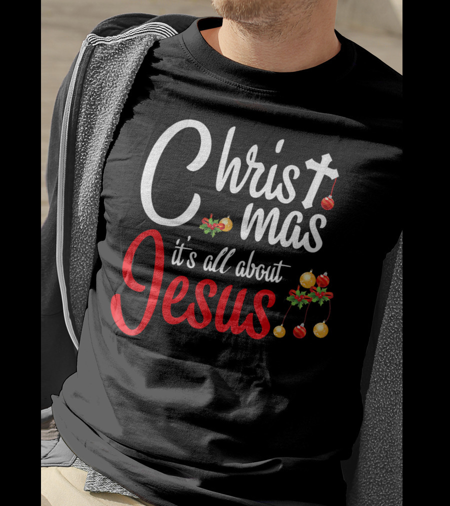 Christ Mas It's All About Jesus With Cross And Christmas Ornaments T-Shirt