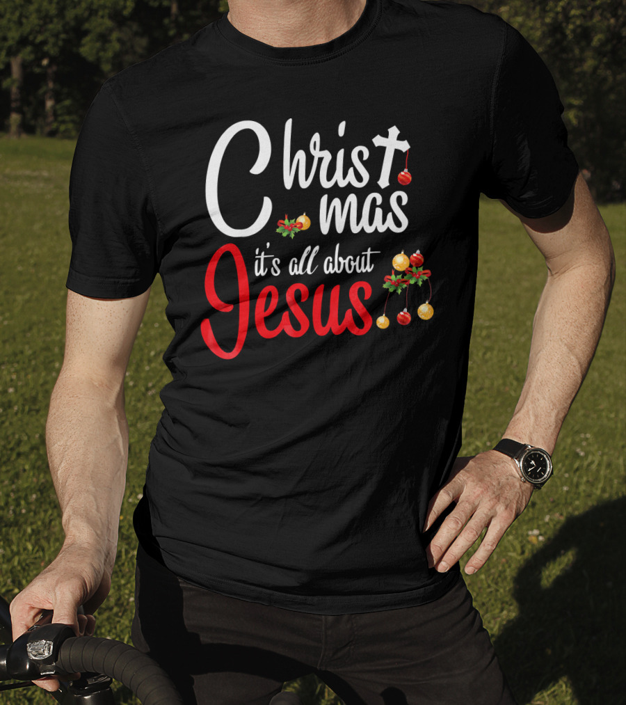 Christ Mas It's All About Jesus With Cross And Christmas Ornaments T-Shirt