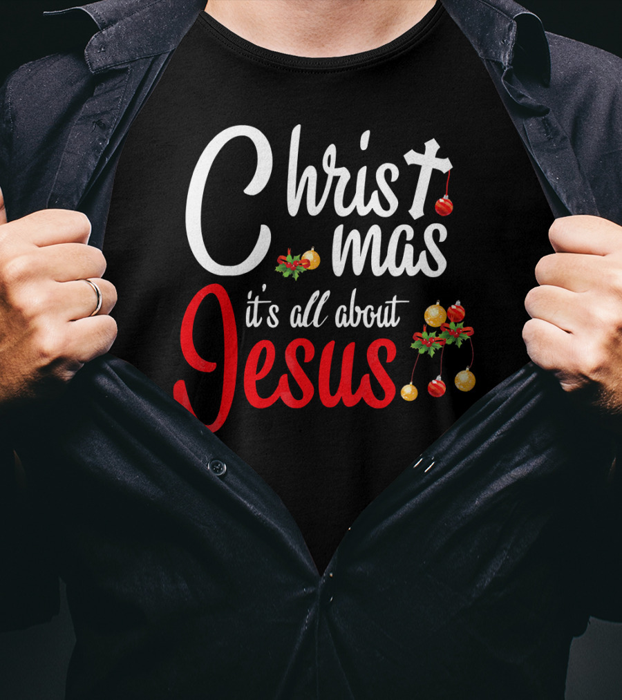 Christ Mas It's All About Jesus With Cross And Christmas Ornaments T-Shirt