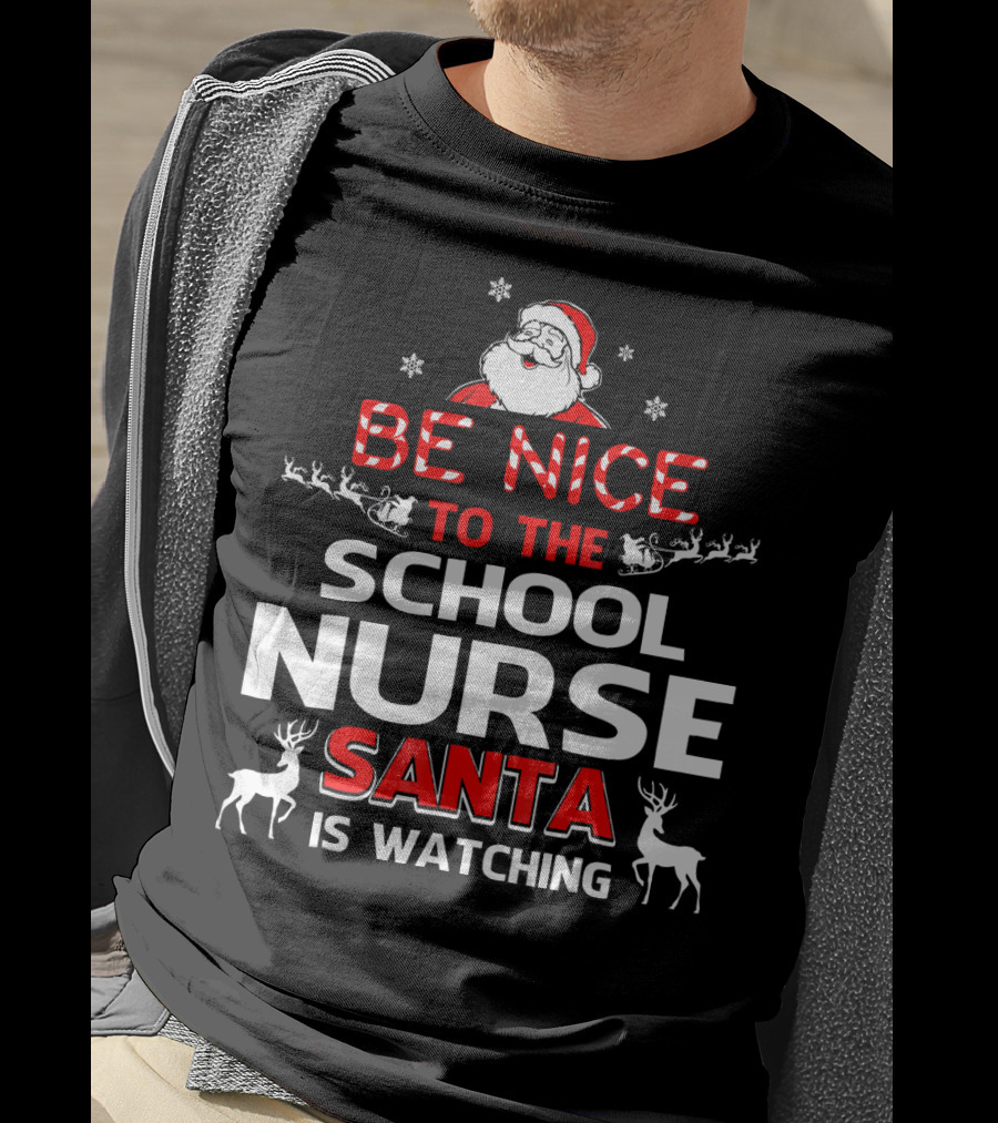 Be Nice To The School Nurse Santa Is Watching With Reindeer And Snowflakes T-Shirt