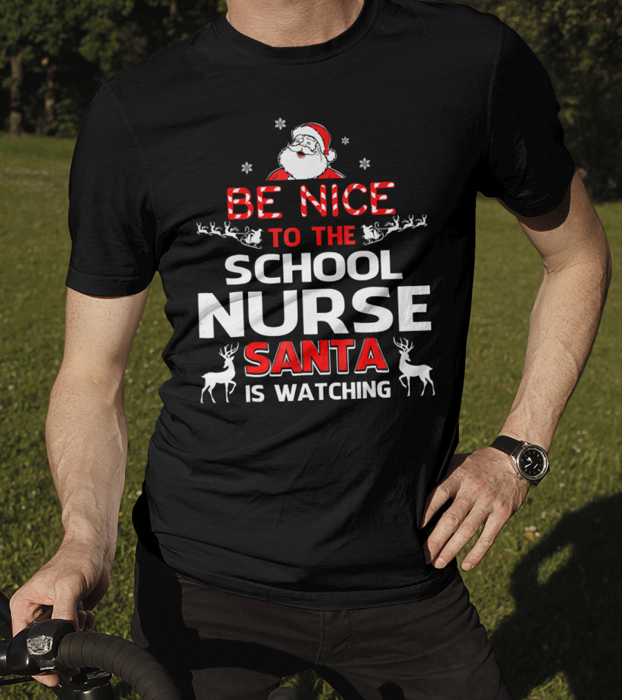 Be Nice To The School Nurse Santa Is Watching With Reindeer And Snowflakes T-Shirt