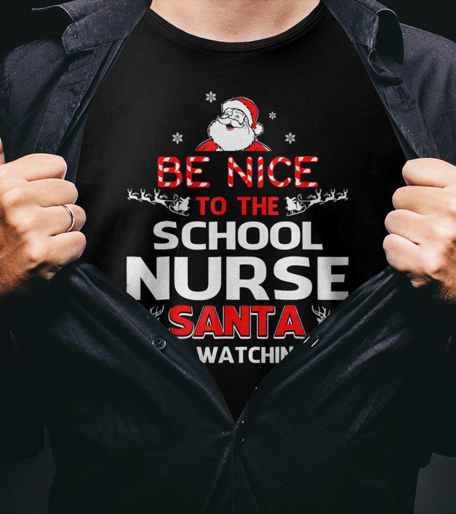 Be Nice To The School Nurse Santa Is Watching With Reindeer And Snowflakes T-Shirt