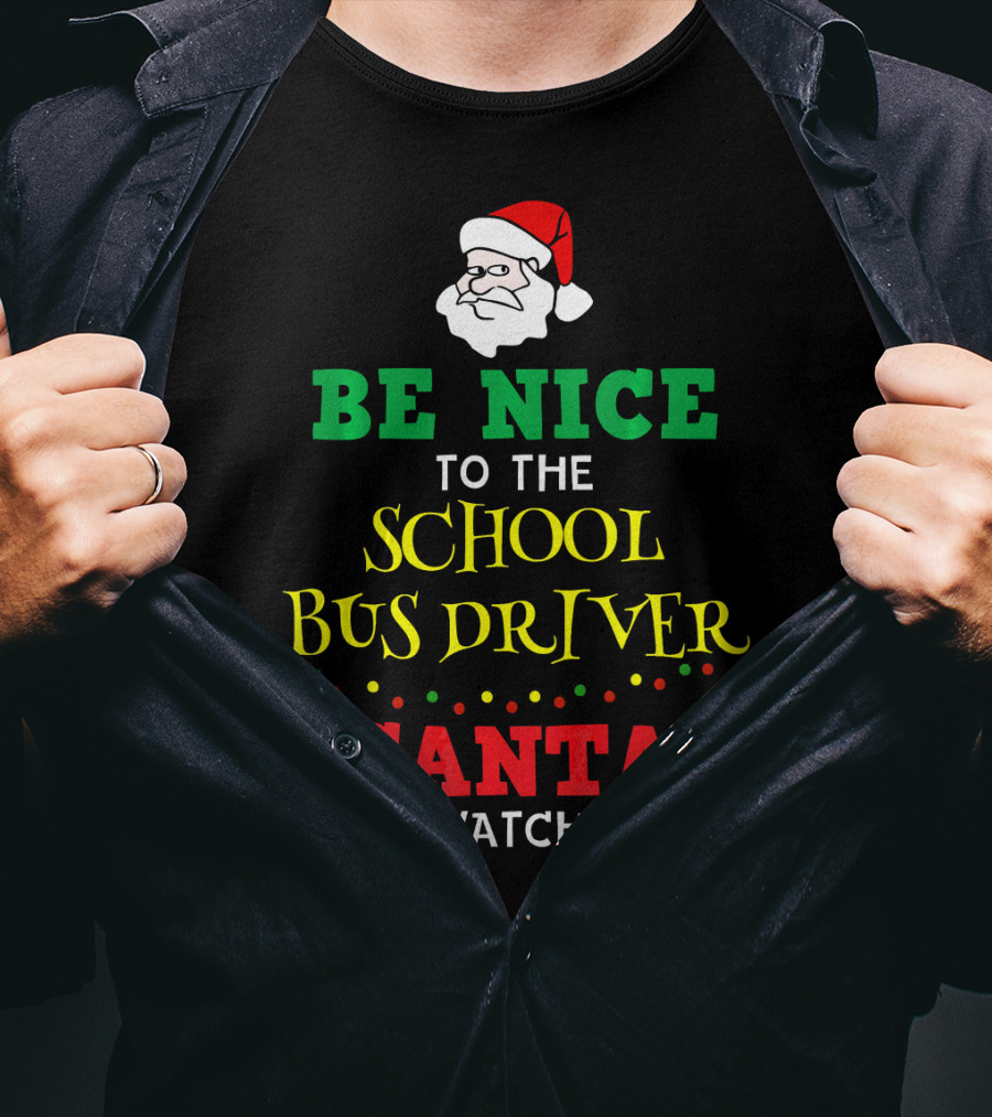 Be Nice To The School Bus Driver Santa Is Watching T-Shirt