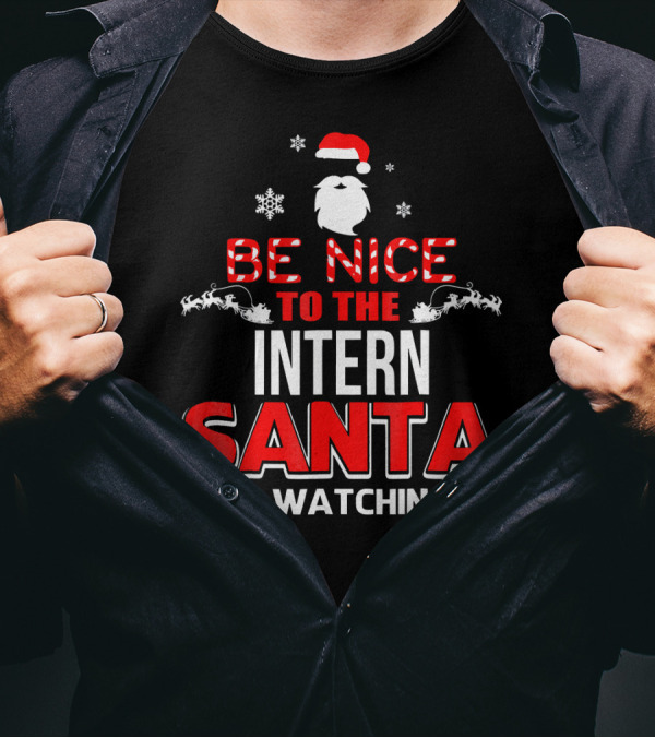 Be Nice To The Intern Santa Is Watching T-Shirt
