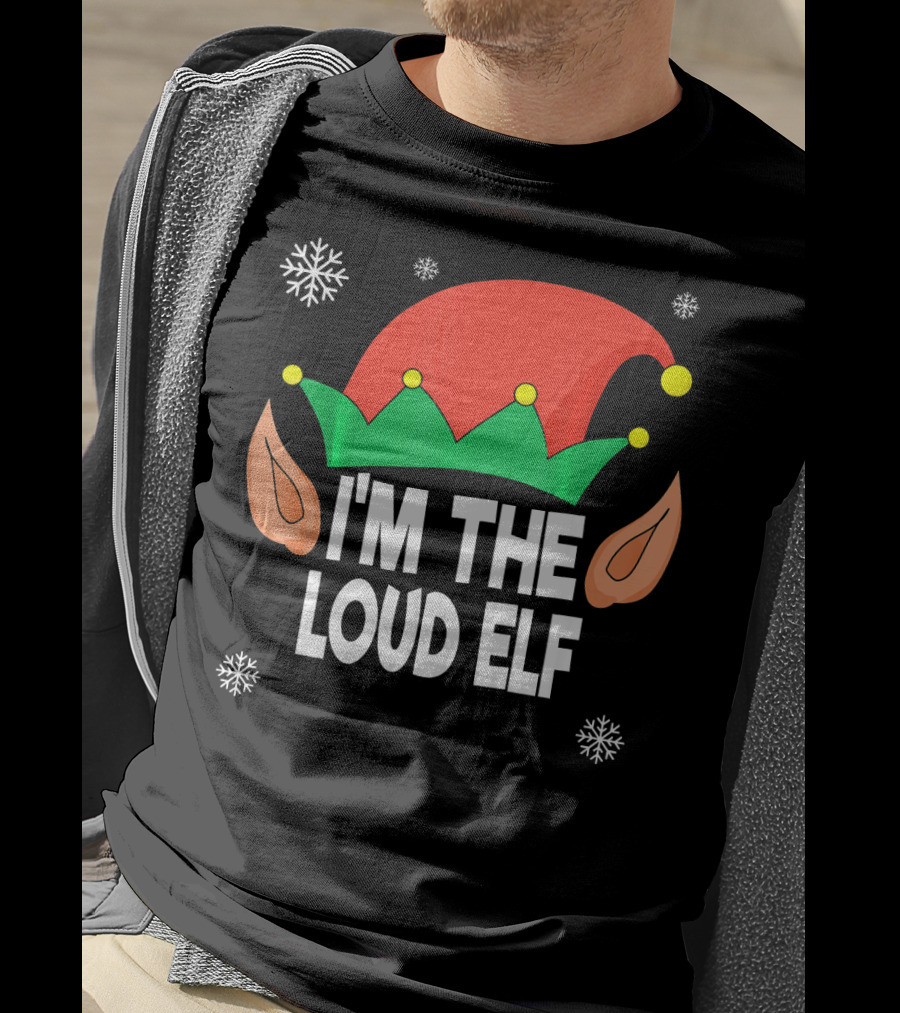 I'm The Loud Elf Christmas Hat And Ears With Snowflakes T-Shirt