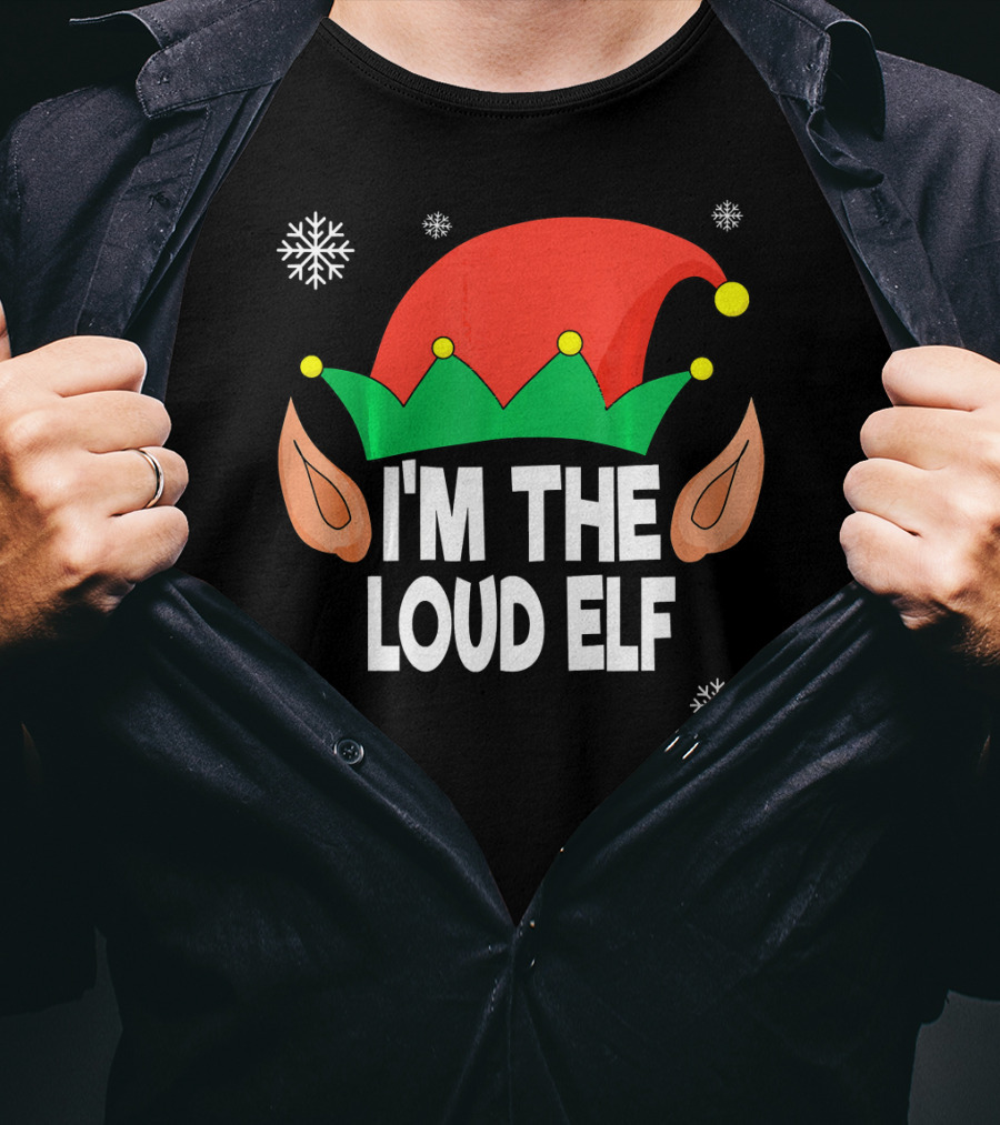 I'm The Loud Elf Christmas Hat And Ears With Snowflakes T-Shirt