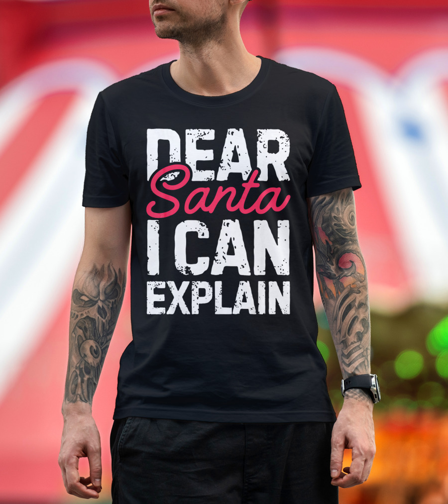 Dear Santa I Can Explain T-Shirt