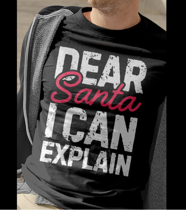 Dear Santa I Can Explain T-Shirt