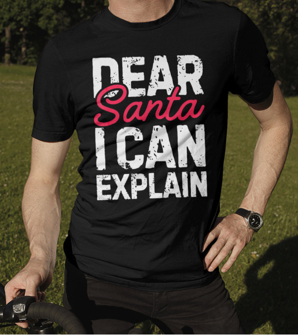 Dear Santa I Can Explain T-Shirt