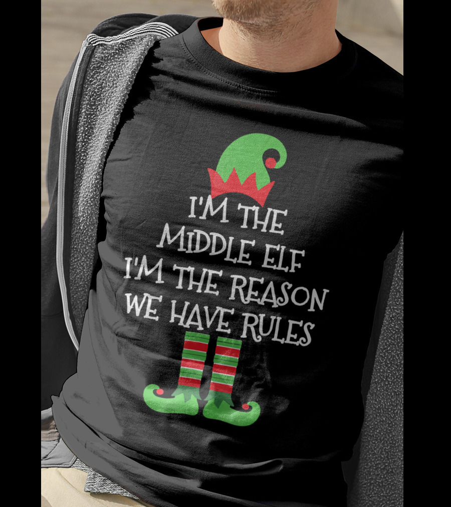 I'm The Middle Elf I'm The Reason We Have Rules Matching Family Group T-Shirt