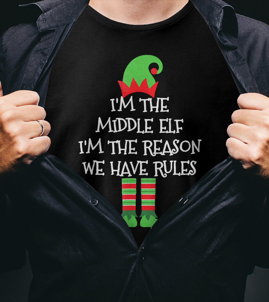 I'm The Middle Elf I'm The Reason We Have Rules Matching Family Group T-Shirt
