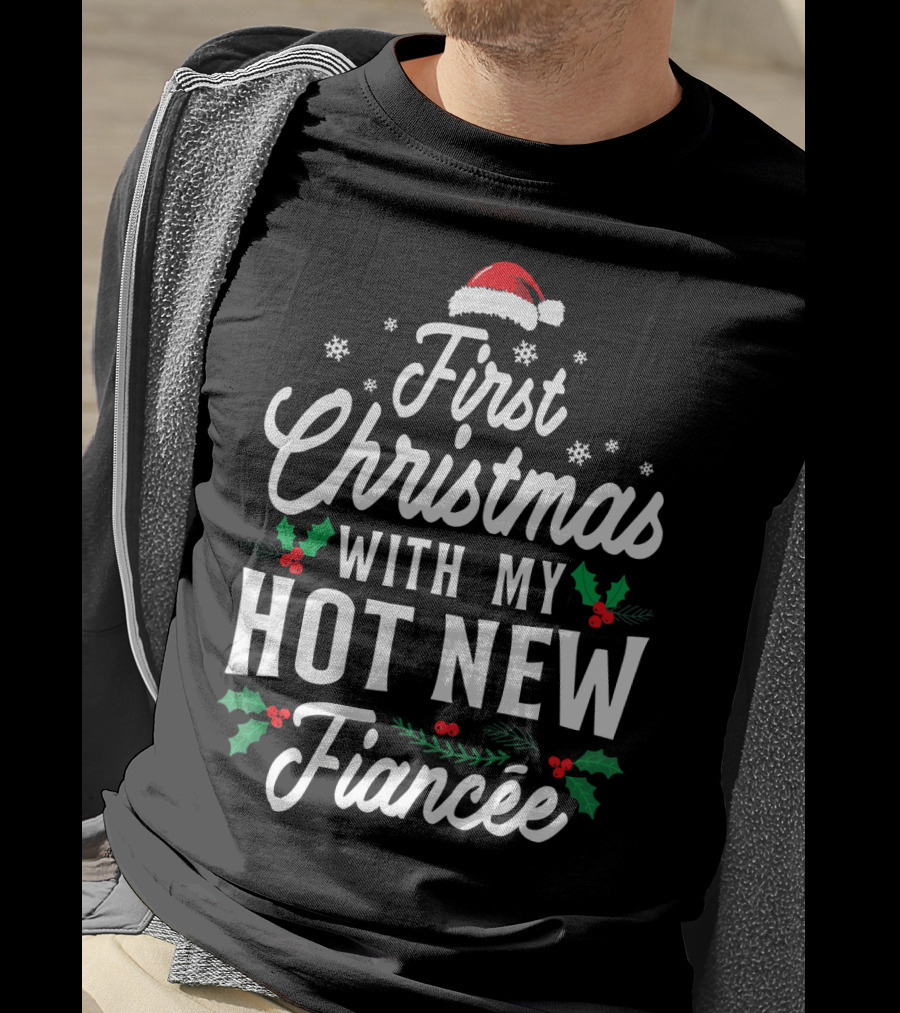 First Christmas With My Hot New Fiancée Santa Hat Holly Snowflakes T-Shirt
