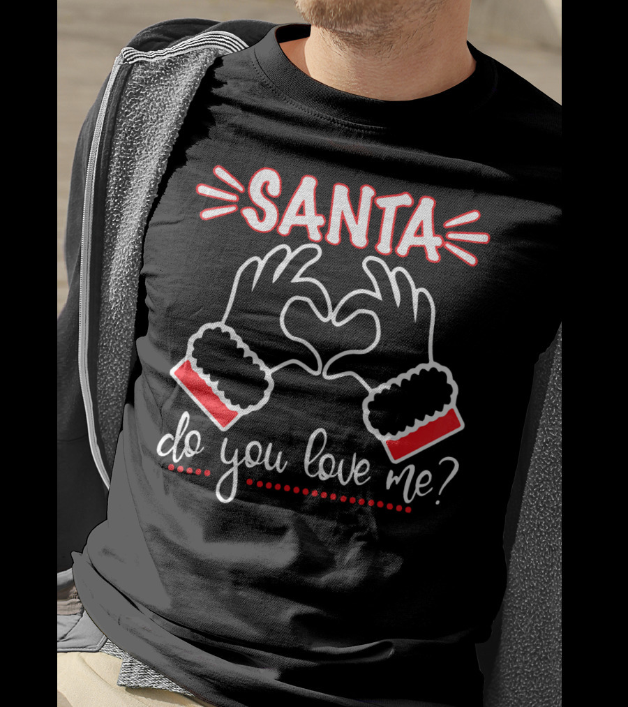 SANTA DO YOU LOVE ME Heart Hands Christmas T-Shirt