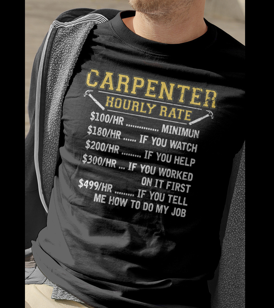 Carpenter Hourly Rate Minimum Watch Help First Tell Me How To Do My Job T-Shirt