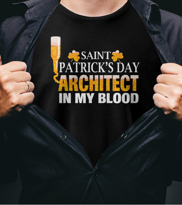 Saint Patrick's Day Architect In My Blood T-Shirt