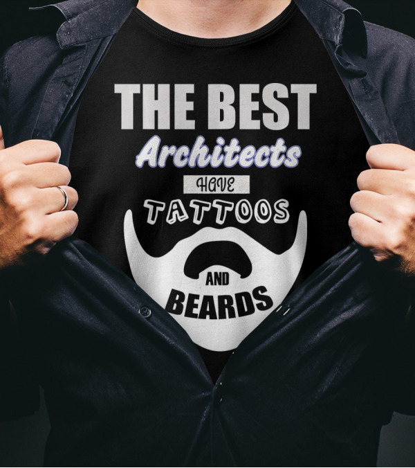 THE BEST ARCHITECTS HAVE TATTOOS AND BEARDS T-Shirt