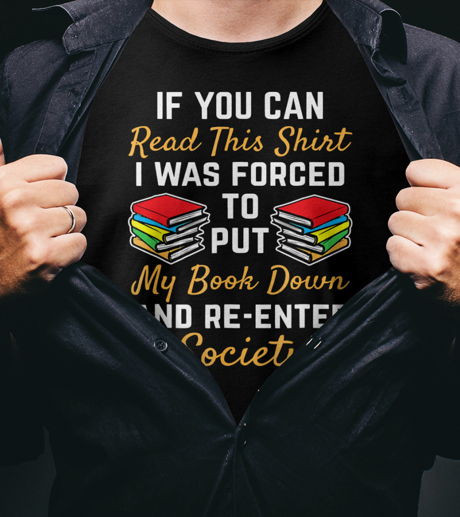 Forced To Put My Book Down And Re-Enter Society Bookworm T-Shirt