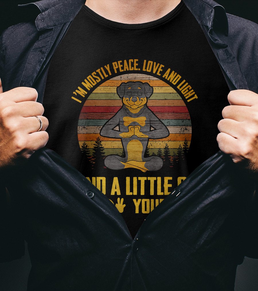 I'm Mostly Peace Love And Light Rottweiler Namaste And A Little Go F Yourself T-Shirt