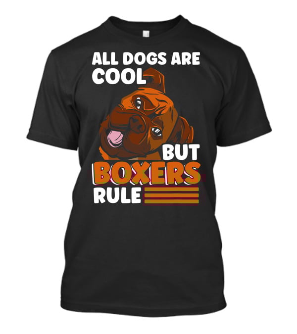 All Dogs Are Cool But Boxers Rule Boxer Dog Owner T-Shirt