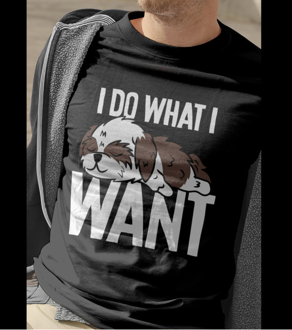 Shih Tzu I Do What I Want Funny Puppy T-Shirt