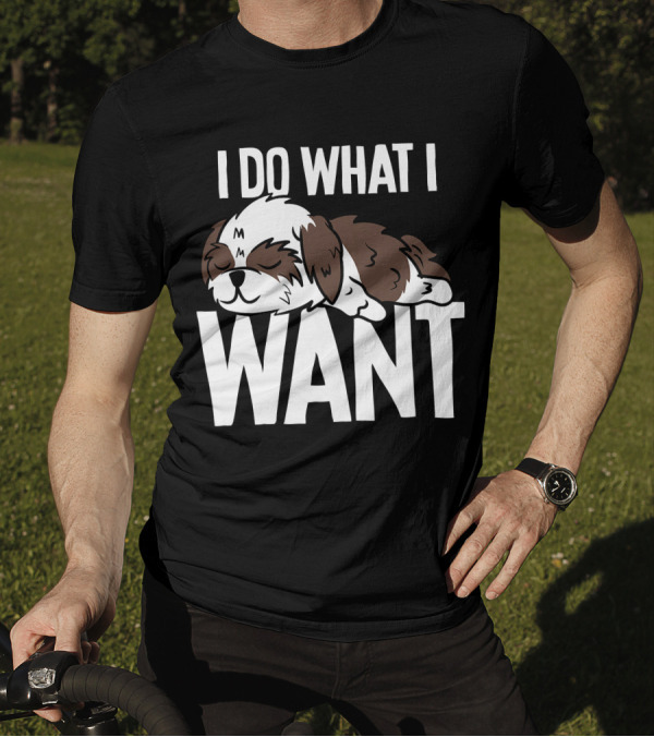 Shih Tzu I Do What I Want Funny Puppy T-Shirt