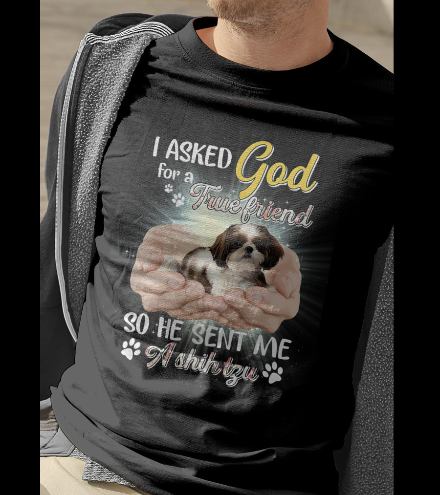 God Sent Me A True Friend Shih Tzu In Loving Hands T-Shirt