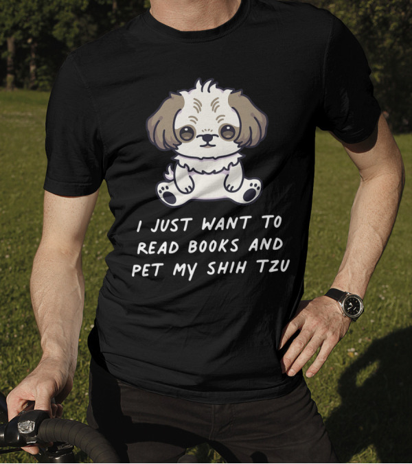 I Just Want To Read Books And Pet My Shih Tzu T-Shirt