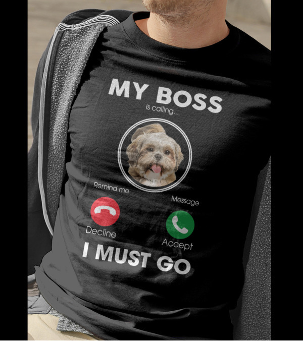 My Boss Is Calling Decline Accept I Must Go Funny Shih Tzu T-Shirt