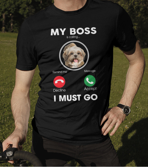 My Boss Is Calling Decline Accept I Must Go Funny Shih Tzu T-Shirt