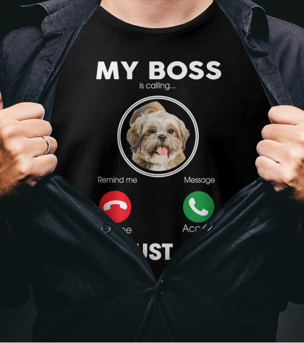 My Boss Is Calling Decline Accept I Must Go Funny Shih Tzu T-Shirt