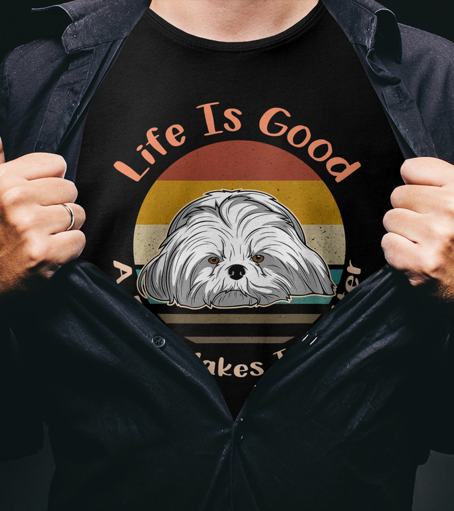 Life Is Good A Dog Makes It Better Shih Tzu T-Shirt