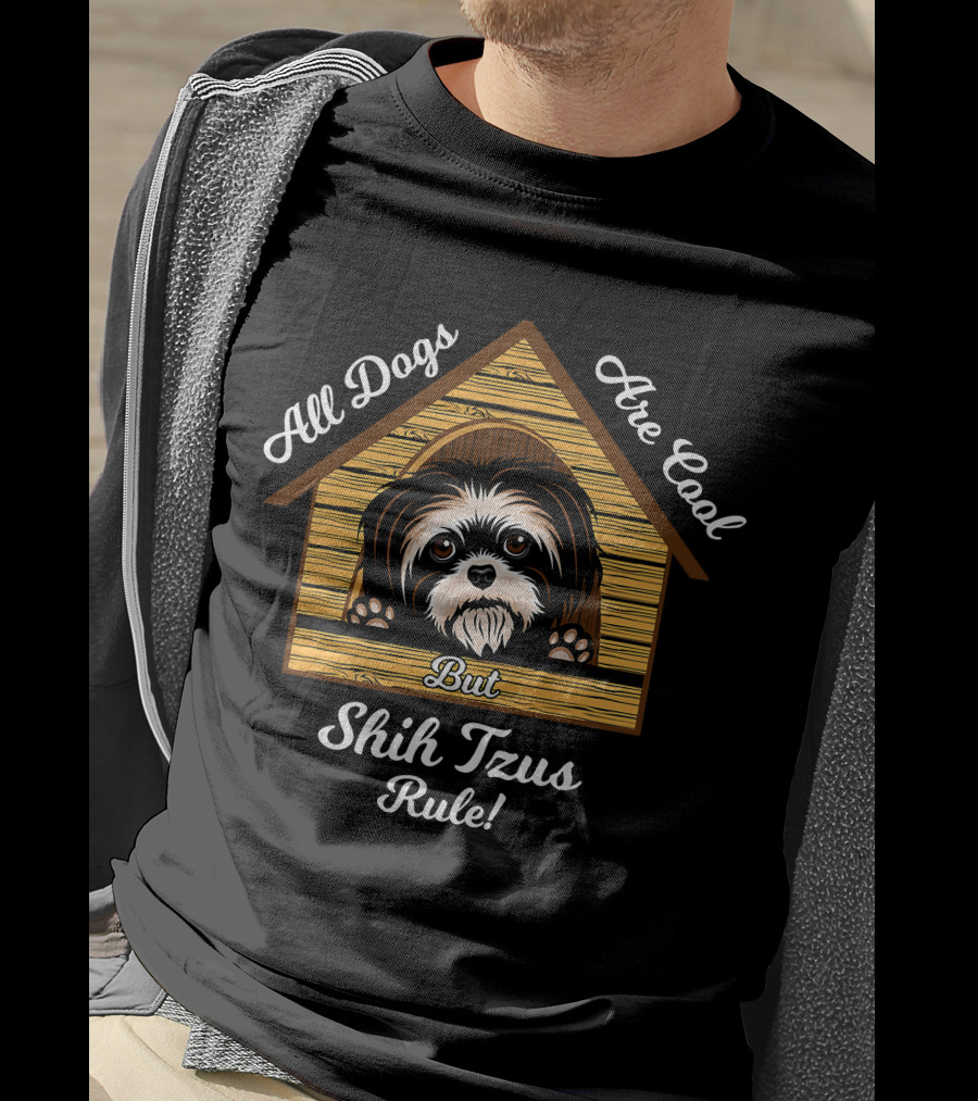 Shih Tzu Dogs Are Cool Shih Tzus Rule But T-Shirt