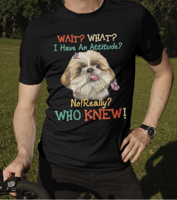 Wait What I Have An Attitude No Really Who Knew Dog Tongue Out Butterflies T-Shirt