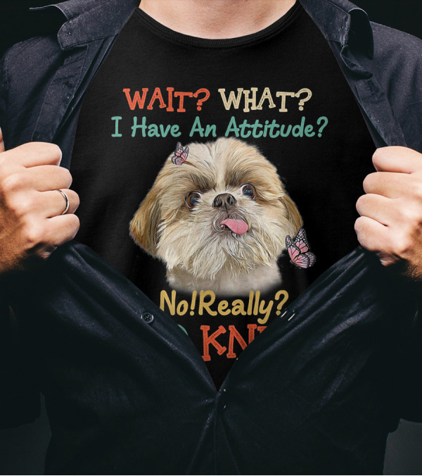Wait What I Have An Attitude No Really Who Knew Dog Tongue Out Butterflies T-Shirt