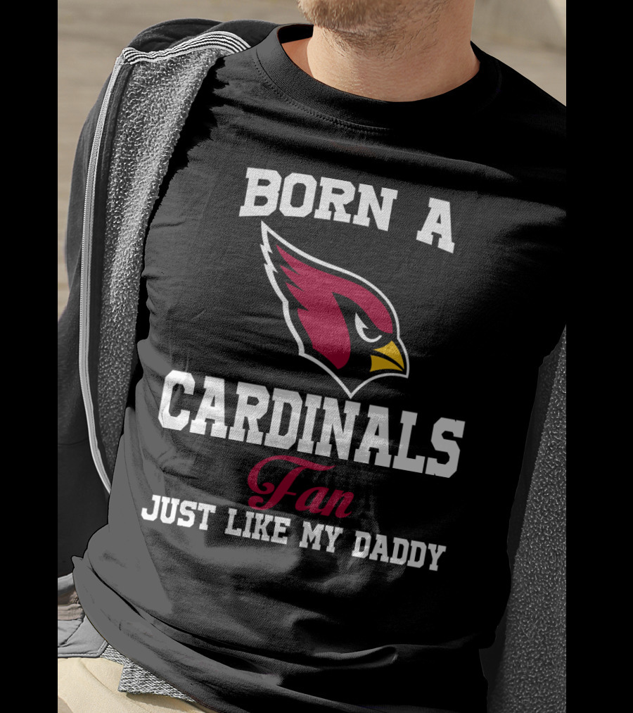 Born A Cardinals Fan Just Like My Daddy T-Shirt