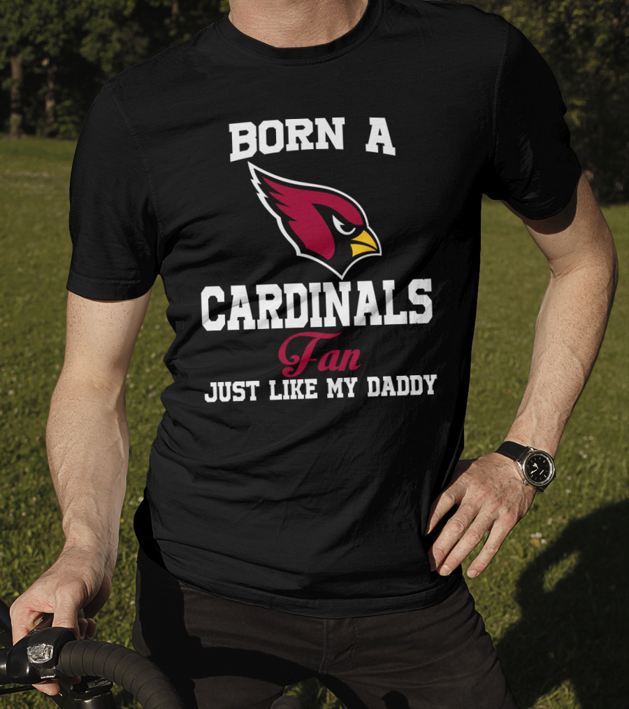 Born A Cardinals Fan Just Like My Daddy T-Shirt