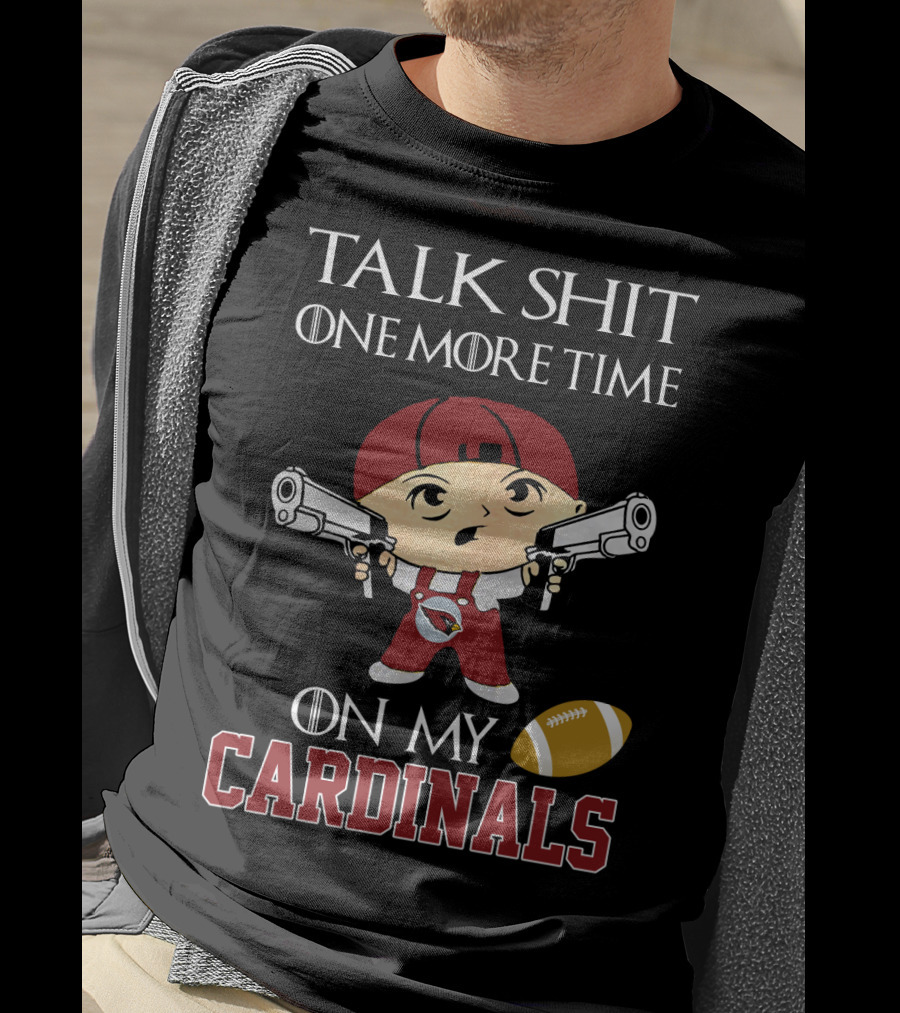 Talk Shit One More Time On My Cardinals T-Shirt