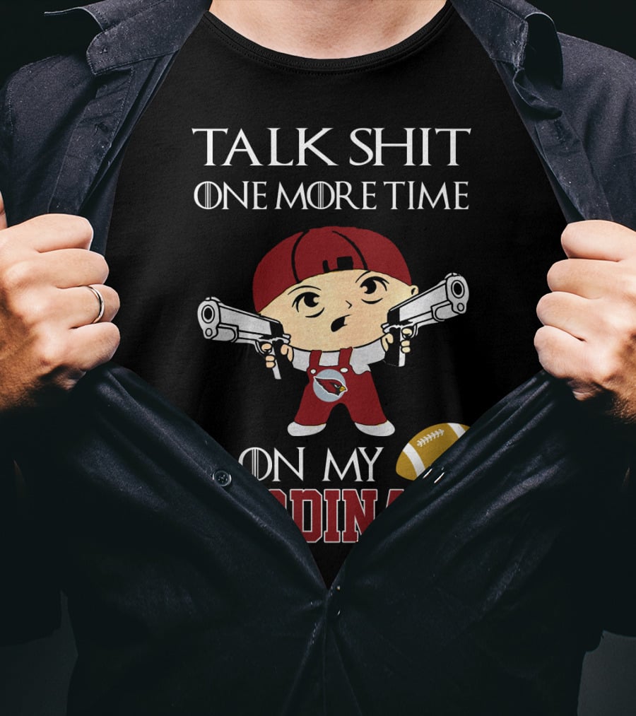 Talk Shit One More Time On My Cardinals T-Shirt