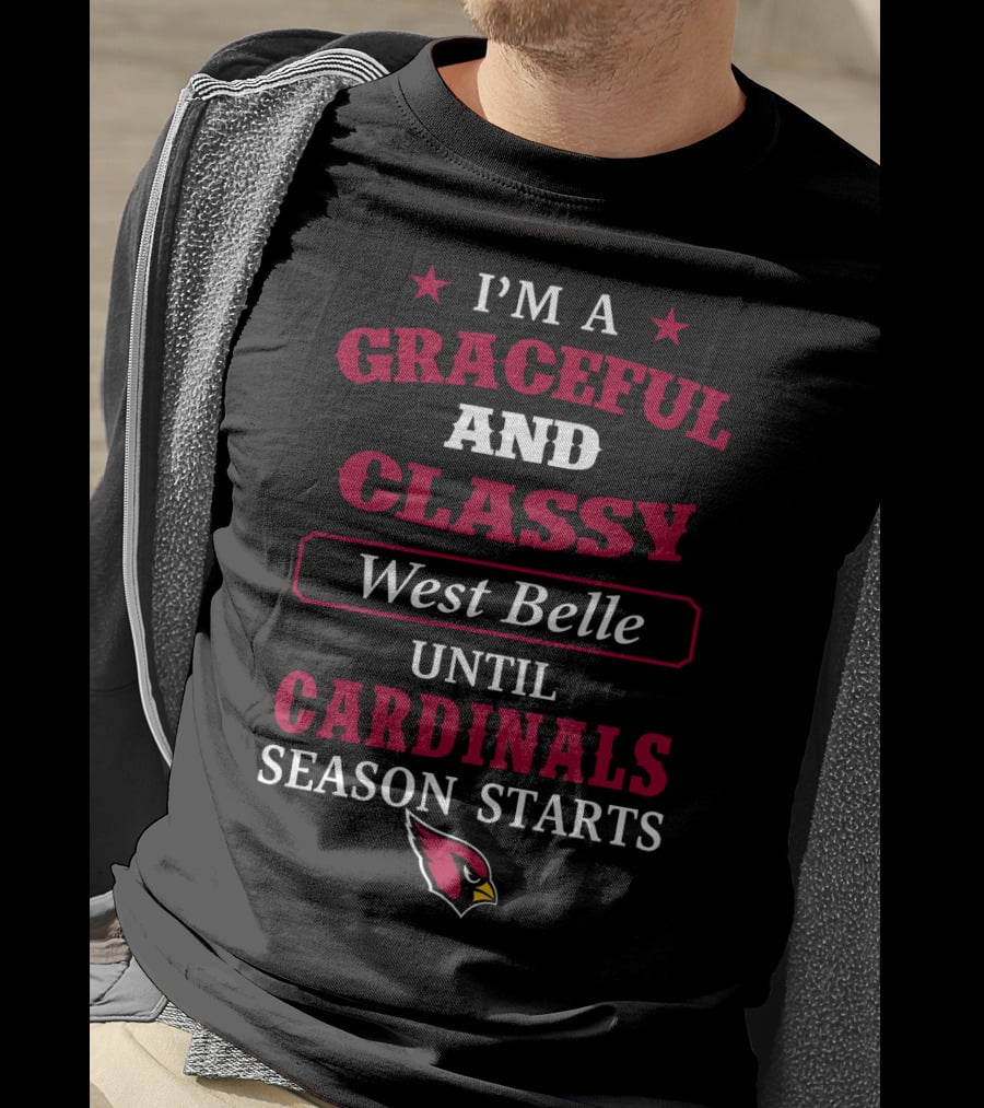 I'm A Graceful And Classy West Belle Until Cardinals Season Starts T-Shirt