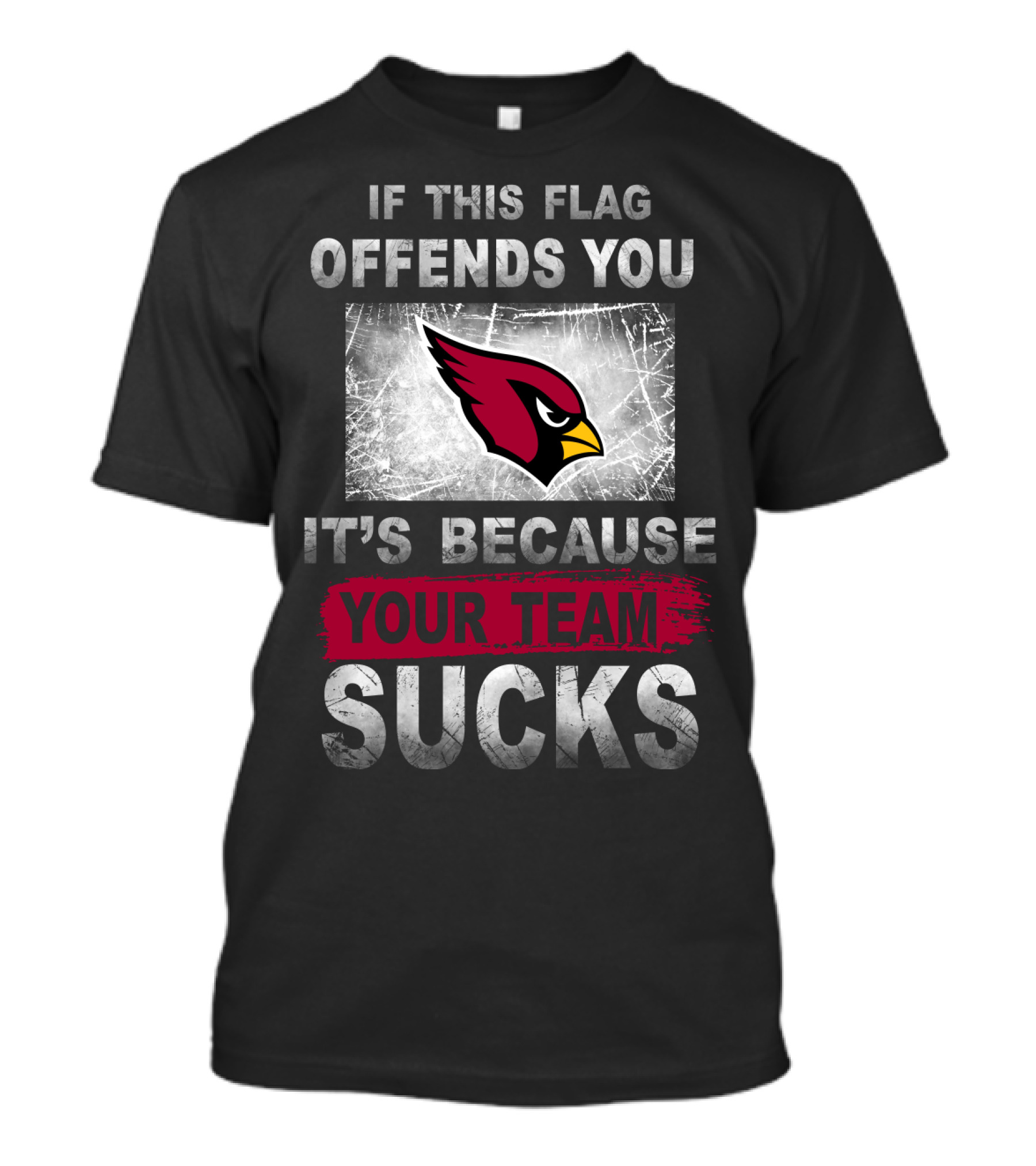If This Flag Offends You It's Because Your Team Sucks Arizona Cardinals T-Shirt