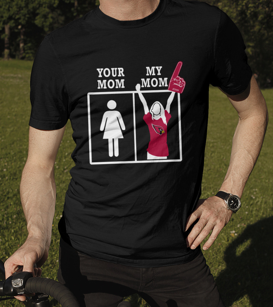 Arizona Cardinals Your Mom My Mom T-Shirt