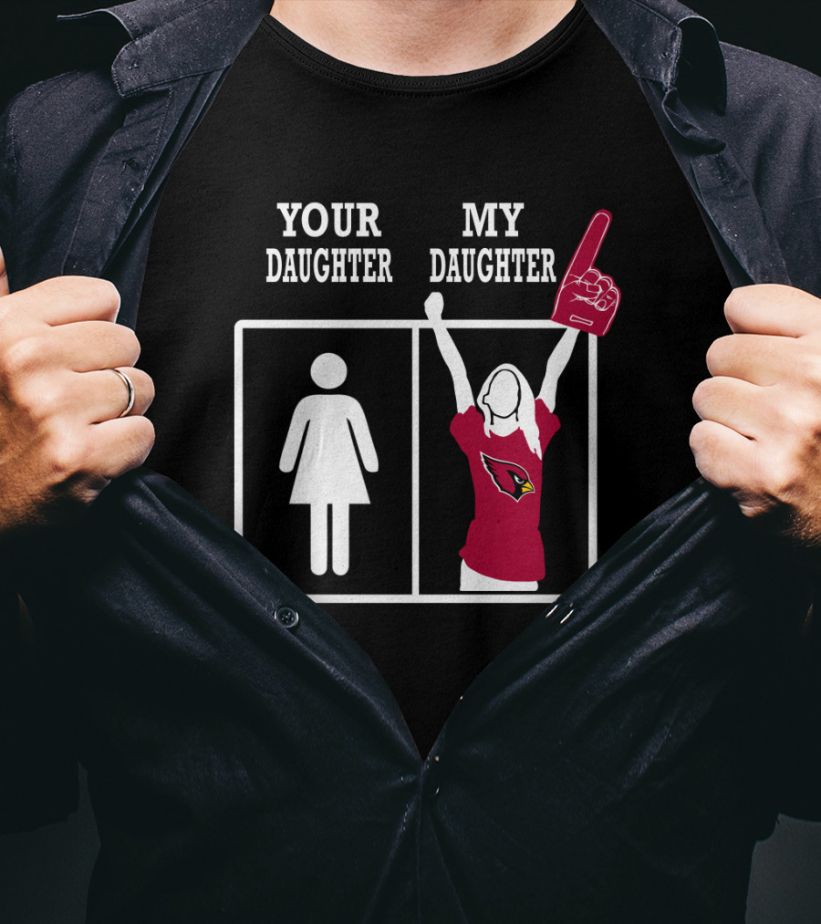 Your Daughter My Daughter Arizona Cardinals T-Shirt