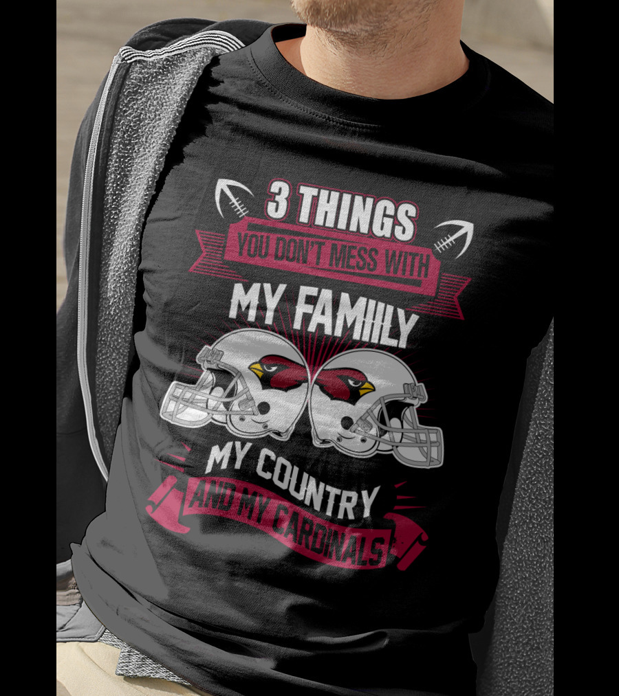 Things You Don't Mess With My Family My Country And My Cardinals T-Shirt
